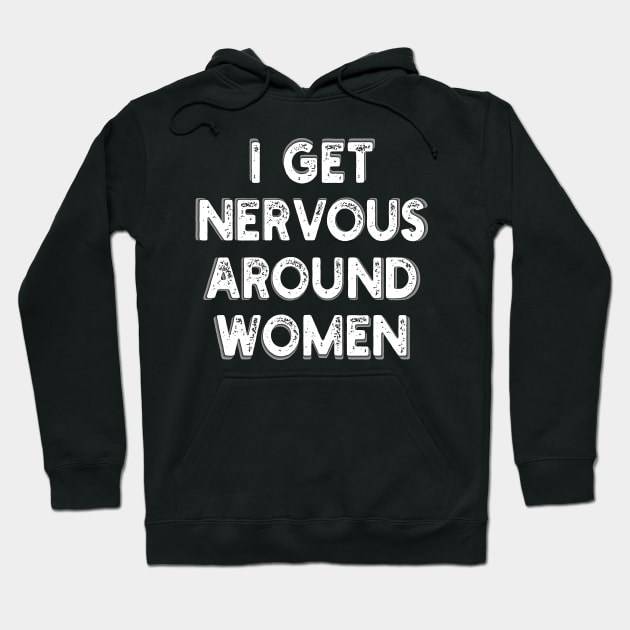 i get nervous around women Hoodie by mdr design